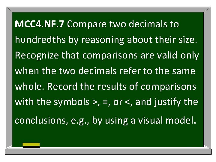 MCC 4. NF. 7 Compare two decimals to hundredths by reasoning about their size.