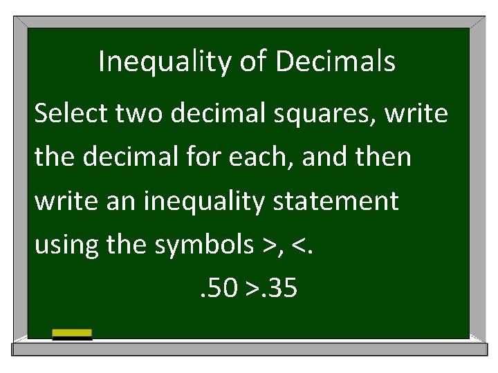 Inequality of Decimals Select two decimal squares, write the decimal for each, and then