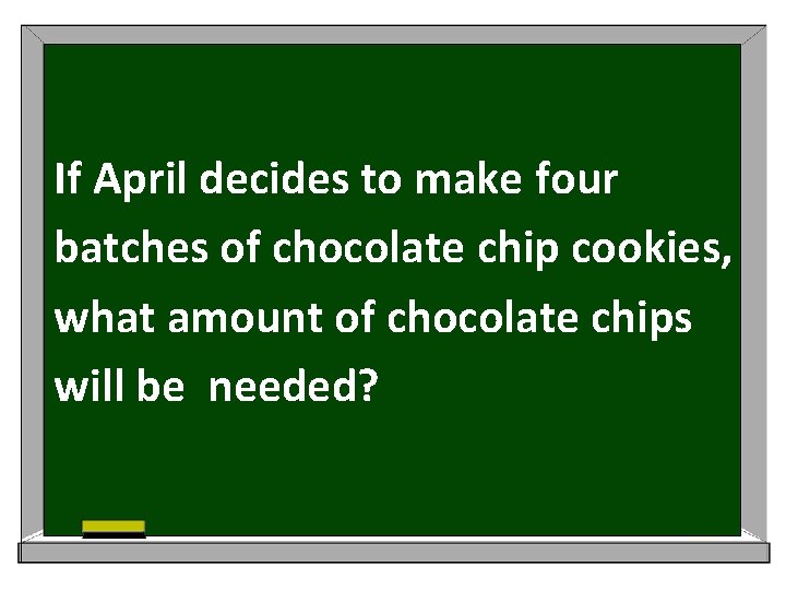 If April decides to make four batches of chocolate chip cookies, what amount of