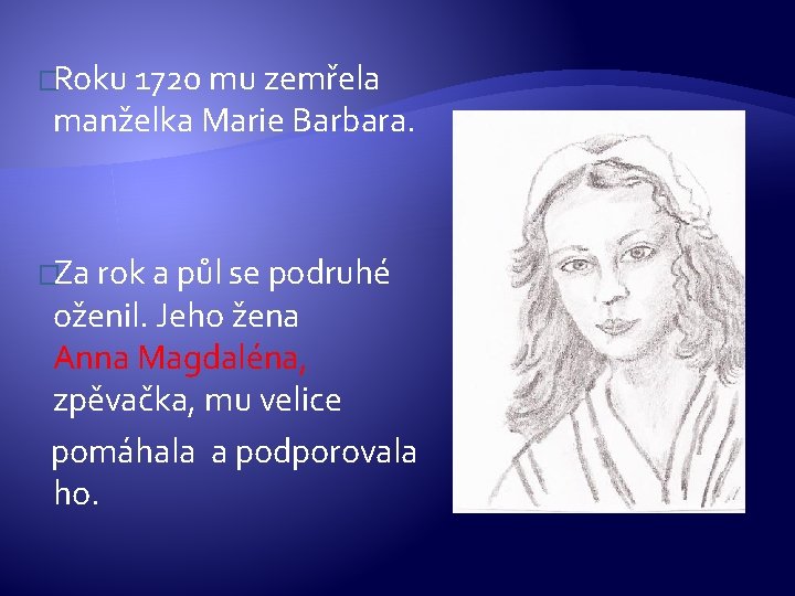 �Roku 1720 mu zemřela manželka Marie Barbara. �Za rok a půl se podruhé oženil.