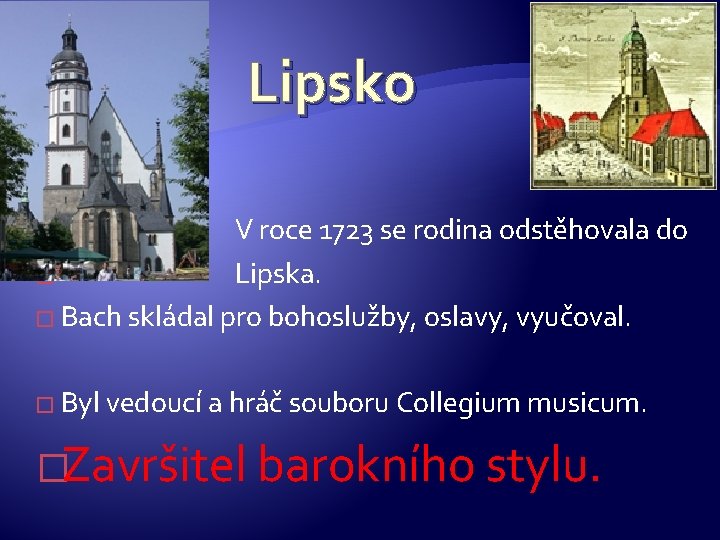 Lipsko V roce 1723 se rodina odstěhovala do � Lipska. � Bach skládal pro