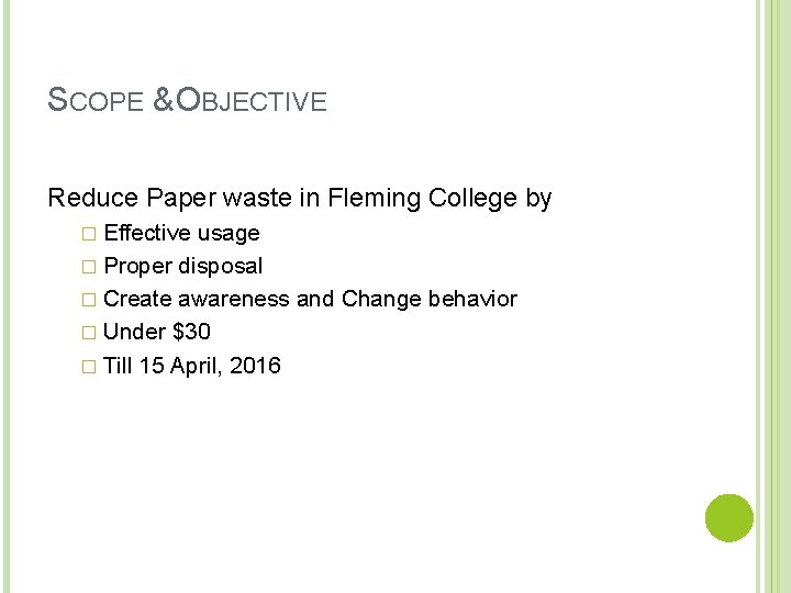 SCOPE & OBJECTIVE Reduce Paper waste in Fleming College by � Effective usage �