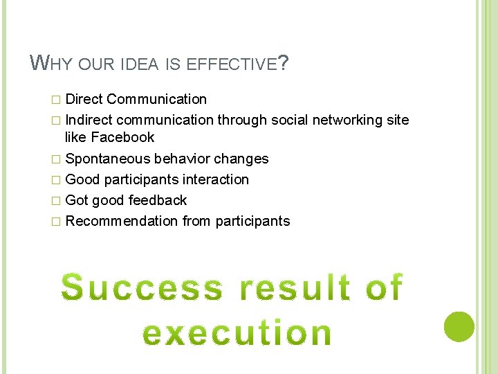 WHY OUR IDEA IS EFFECTIVE? � Direct Communication � Indirect communication through social networking