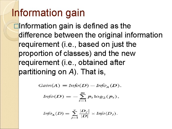 Information gain �Information gain is defined as the difference between the original information requirement