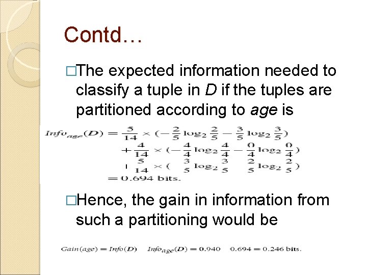 Contd… �The expected information needed to classify a tuple in D if the tuples