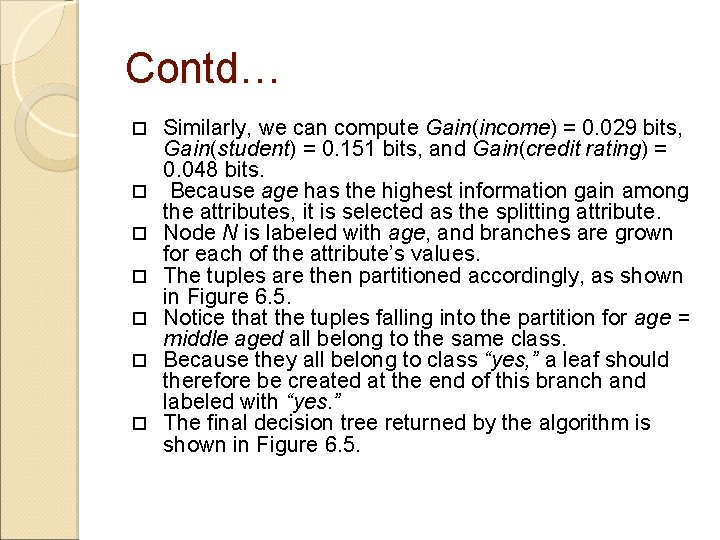 Contd… Similarly, we can compute Gain(income) = 0. 029 bits, Gain(student) = 0. 151