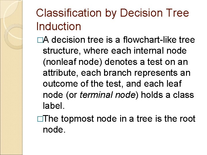 Classification by Decision Tree Induction �A decision tree is a flowchart-like tree structure, where