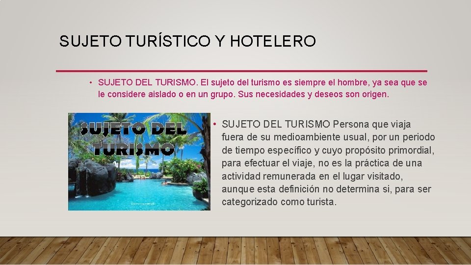 SUJETO TURÍSTICO Y HOTELERO • SUJETO DEL TURISMO. El sujeto del turismo es siempre