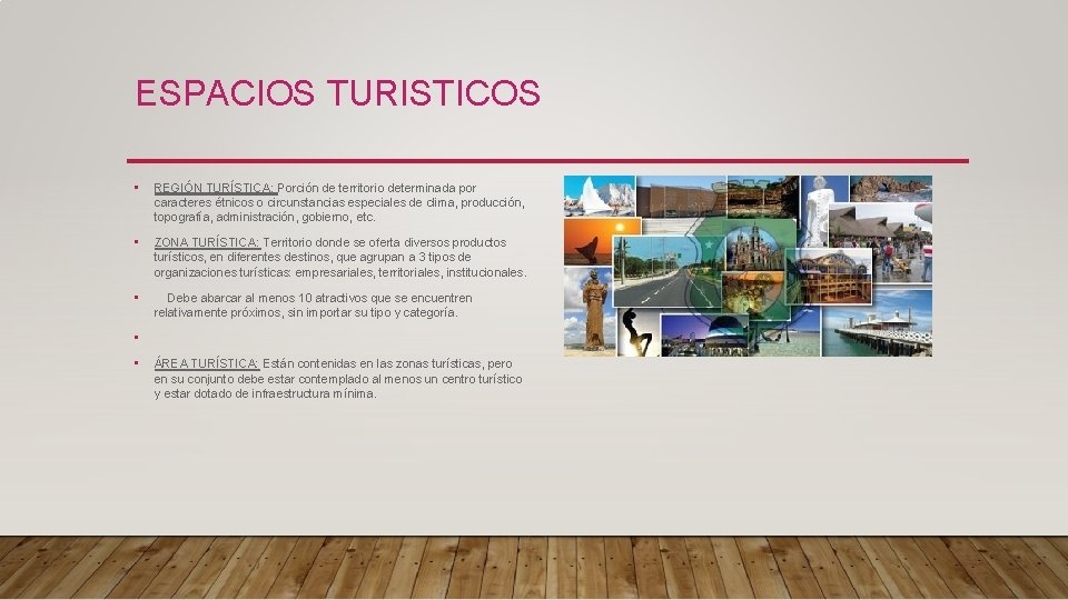 ESPACIOS TURISTICOS • REGIÓN TURÍSTICA: Porción de territorio determinada por caracteres étnicos o circunstancias