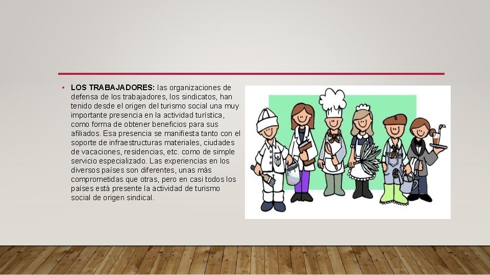  • LOS TRABAJADORES: las organizaciones de defensa de los trabajadores, los sindicatos, han