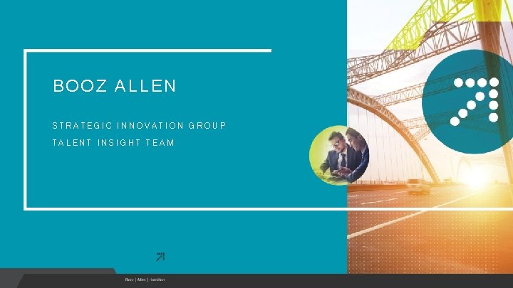 BOOZ ALLEN STRATEGIC INNOVATION GROUP TALENT INSIGHT TEAM 