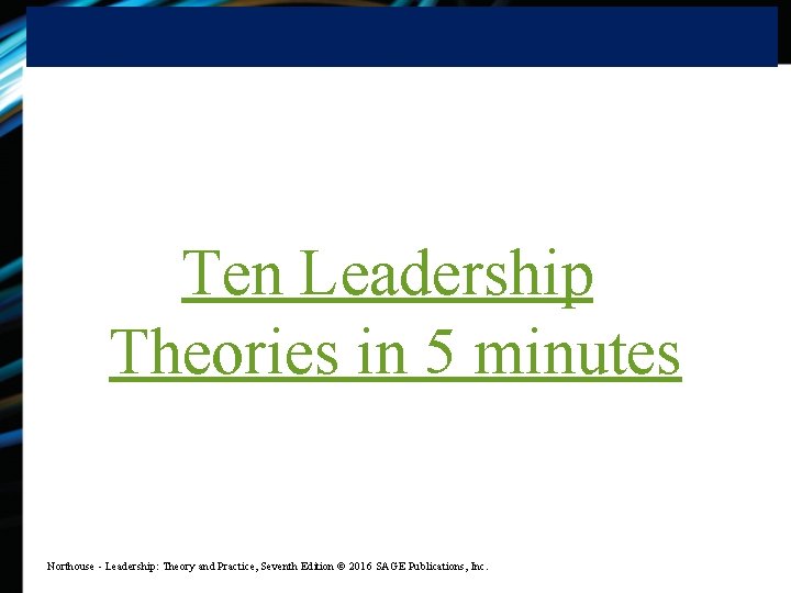 Ten Leadership Theories in 5 minutes Northouse - Leadership: Theory and Practice, Seventh Edition