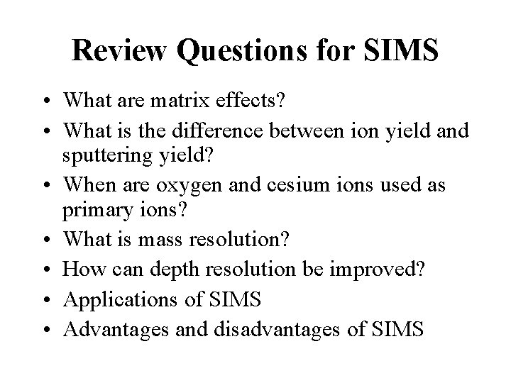 Review Questions for SIMS • What are matrix effects? • What is the difference
