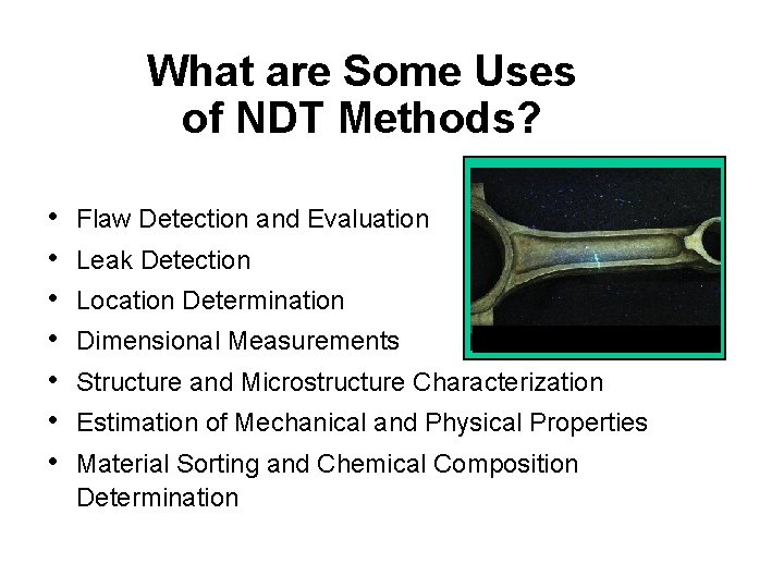 What are Some Uses of NDT Methods? • • Flaw Detection and Evaluation Leak