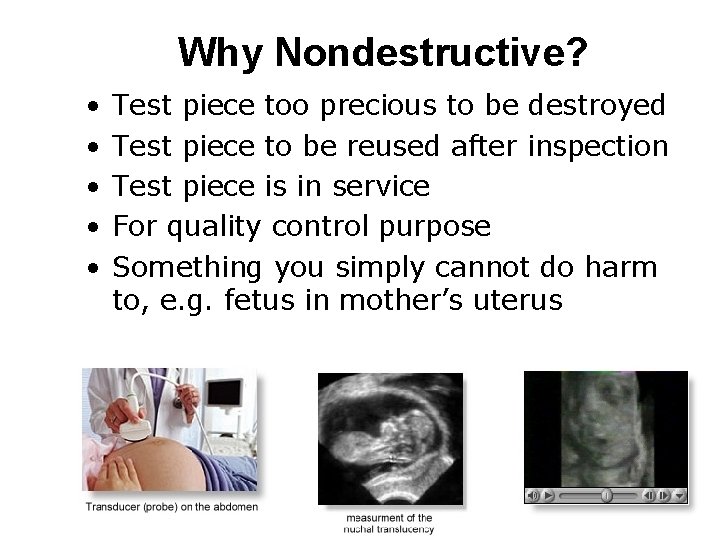 Why Nondestructive? • • • Test piece too precious to be destroyed Test piece