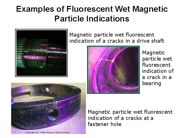 Examples of Fluorescent Wet Magnetic Particle Indications Magnetic particle wet fluorescent indication of a