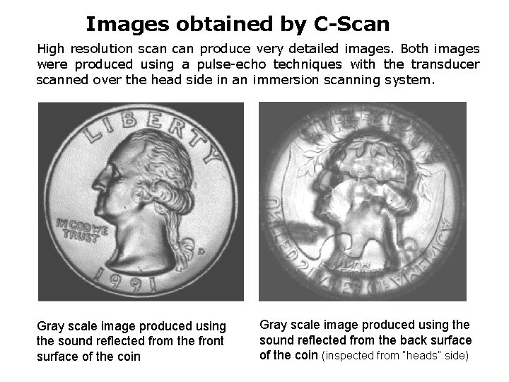 Images obtained by C-Scan High resolution scan produce very detailed images. Both images were