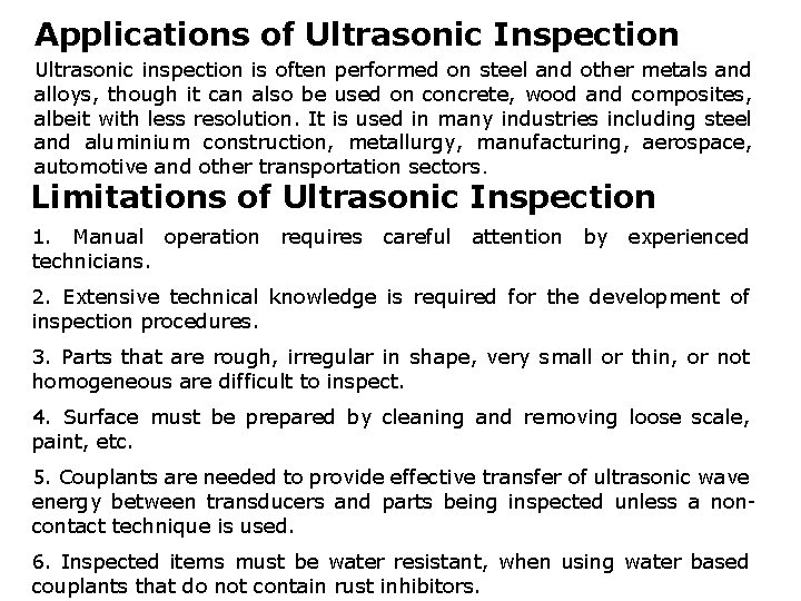 Applications of Ultrasonic Inspection Ultrasonic inspection is often performed on steel and other metals