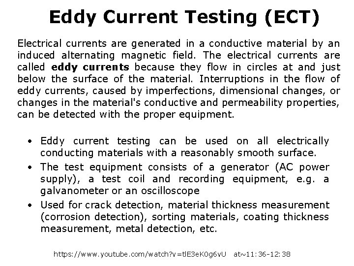 Eddy Current Testing (ECT) Electrical currents are generated in a conductive material by an
