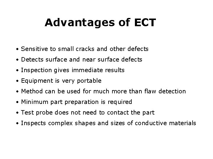 Advantages of ECT • Sensitive to small cracks and other defects • Detects surface