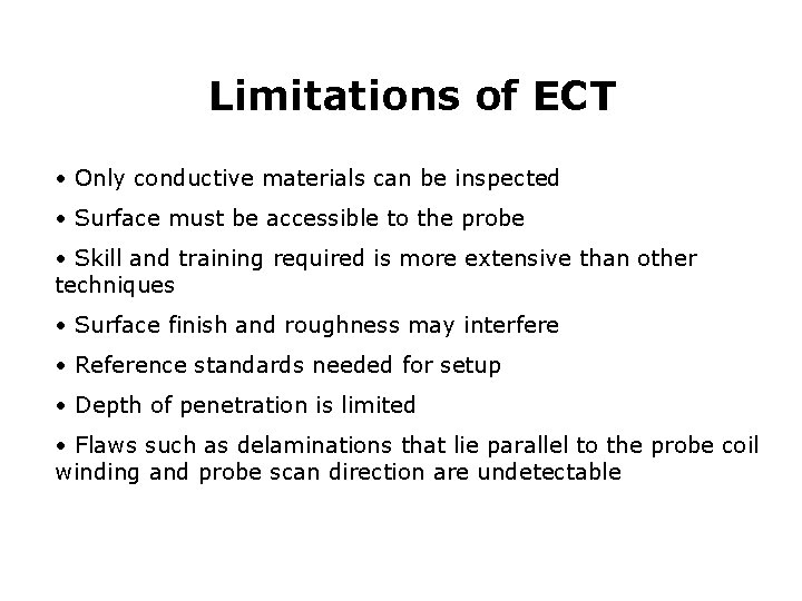 Limitations of ECT • Only conductive materials can be inspected • Surface must be