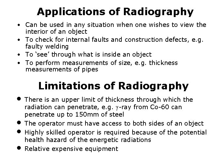 Applications of Radiography • Can be used in any situation when one wishes to