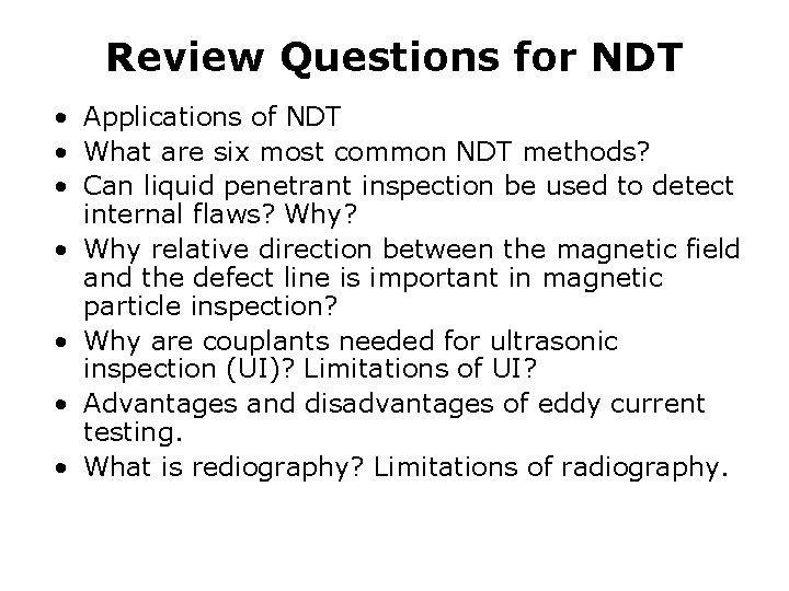 Review Questions for NDT • Applications of NDT • What are six most common