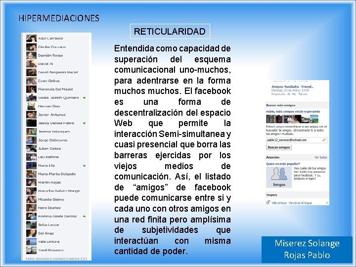 HIPERMEDIACIONES RETICULARIDAD Entendida como capacidad de superación del esquema comunicacional uno-muchos, para adentrarse en