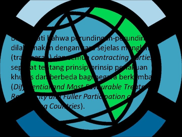 Disepakati bahwa perundingan-perundingan dilaksanakan dengan cara sejelas mungkin (transparan) dan semua contracting parties sepakat