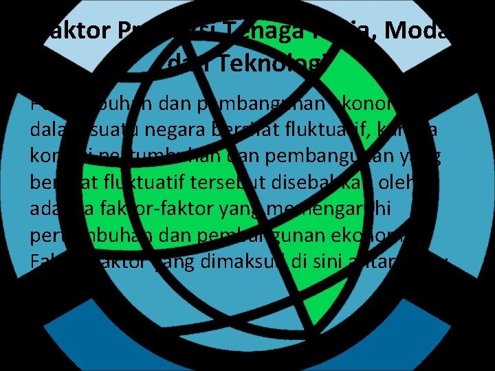 Faktor Produksi Tenaga Kerja, Modal dan Teknologi Pertumbuhan dan pembangunan ekonomi dalam suatu negara