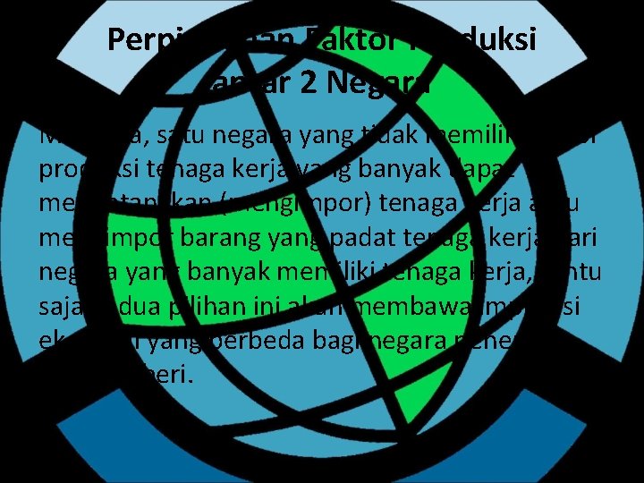 Perpindahan Faktor Produksi antar 2 Negara Misalnya, satu negara yang tidak memiliki faktor produksi