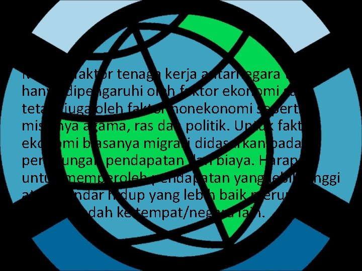 Migrasi faktor tenaga kerja antarnegara tidak hanya dipengaruhi oleh faktor ekonomi saja, tetapi juga