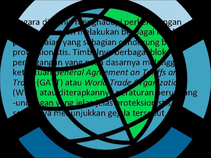 Negara di dunia menghadapi perkembangan tersebut dengan melakukan berbagai langkah penyesuaian yang sebagian cenderung