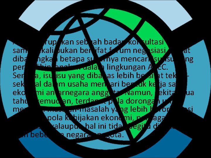 APEC merupakan sebuah badan konsultasi dan sama sekali bukan bersifat forum negosiasi, dapat dibayangkan