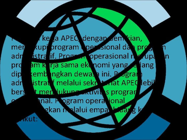 Program kerja APEC, dengan demikian, mencakupi program operasional dan program administratif. Program operasional merupakan