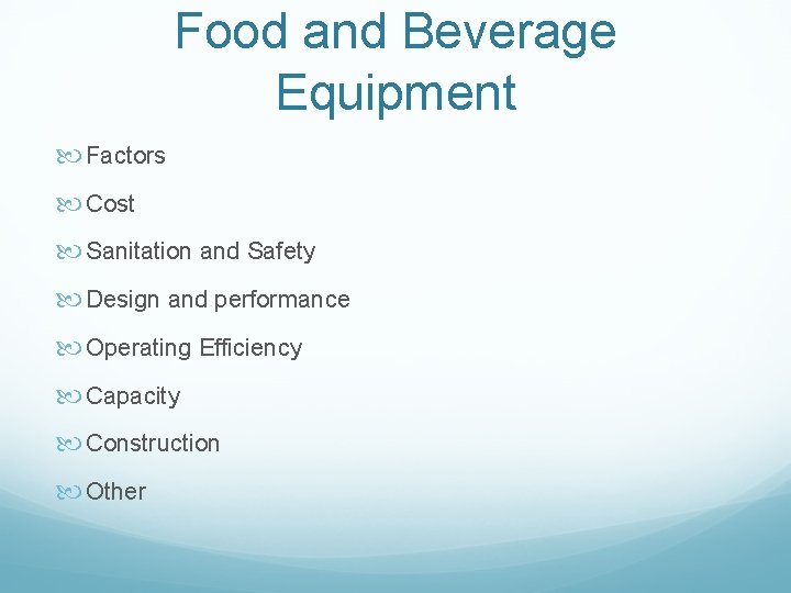 Food and Beverage Equipment Factors Cost Sanitation and Safety Design and performance Operating Efficiency