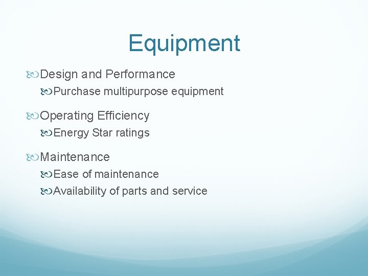 Equipment Design and Performance Purchase multipurpose equipment Operating Efficiency Energy Star ratings Maintenance Ease