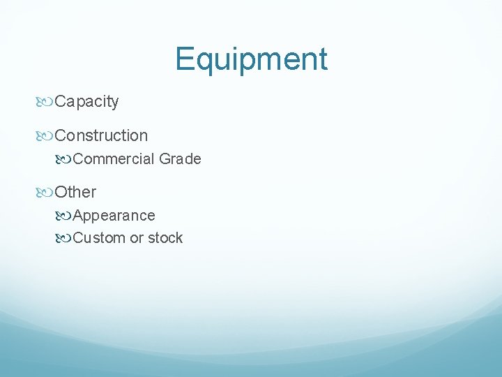 Equipment Capacity Construction Commercial Grade Other Appearance Custom or stock Equipment Capacity Construction Commercial Grade Other Appearance Custom or stock