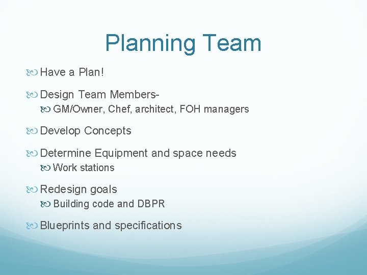 Planning Team Have a Plan! Design Team Members GM/Owner, Chef, architect, FOH managers Develop Planning Team Have a Plan! Design Team Members GM/Owner, Chef, architect, FOH managers Develop