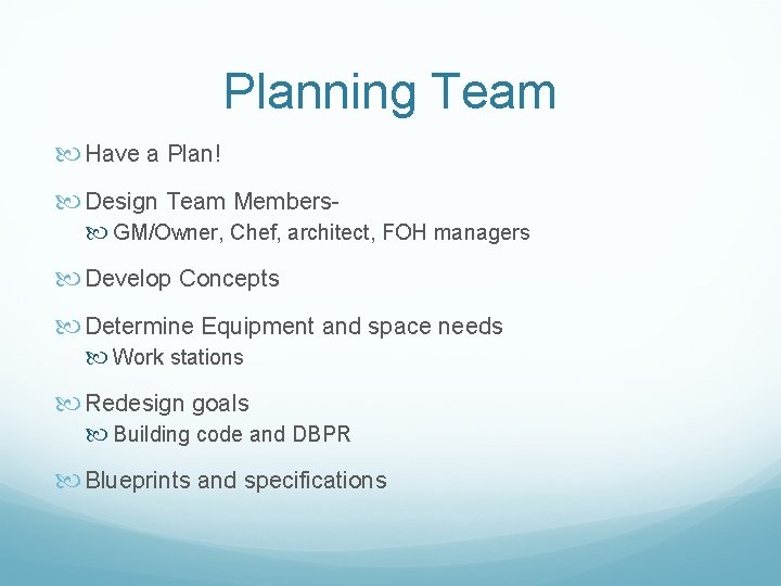 Planning Team Have a Plan! Design Team Members GM/Owner, Chef, architect, FOH managers Develop