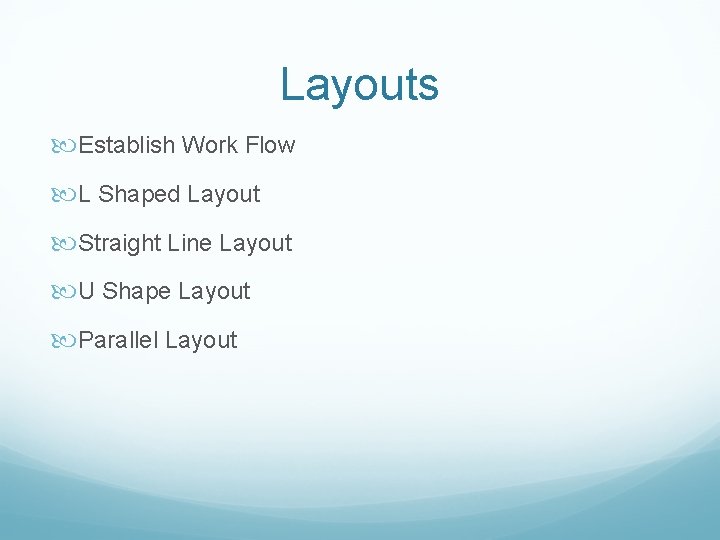 Layouts Establish Work Flow L Shaped Layout Straight Line Layout U Shape Layout Parallel Layouts Establish Work Flow L Shaped Layout Straight Line Layout U Shape Layout Parallel