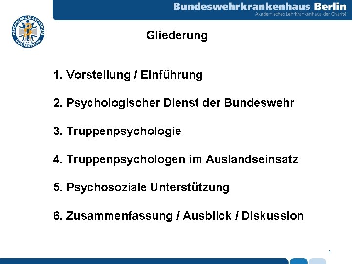 Gliederung 1. Vorstellung / Einführung 2. Psychologischer Dienst der Bundeswehr 3. Truppenpsychologie 4. Truppenpsychologen