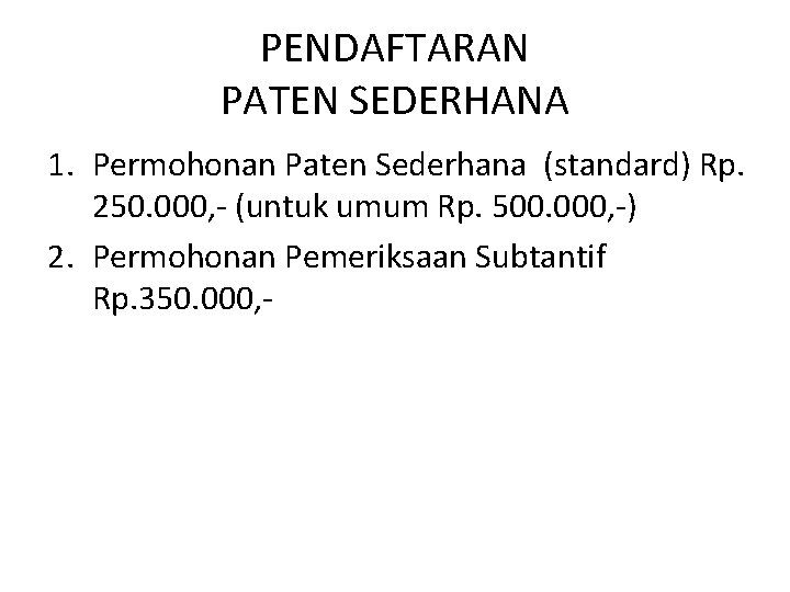 PENDAFTARAN PATEN SEDERHANA 1. Permohonan Paten Sederhana (standard) Rp. 250. 000, - (untuk umum