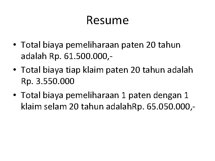 Resume • Total biaya pemeliharaan paten 20 tahun adalah Rp. 61. 500. 000, •