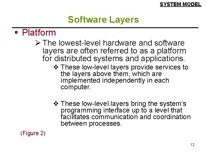 SYSTEM MODEL Software Layers § Platform Ø The lowest-level hardware and software layers are SYSTEM MODEL Software Layers § Platform Ø The lowest-level hardware and software layers are
