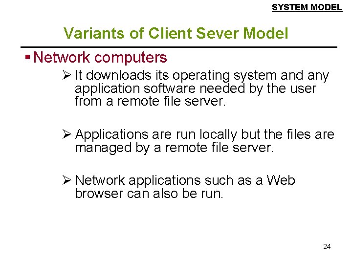SYSTEM MODEL Variants of Client Sever Model § Network computers Ø It downloads its SYSTEM MODEL Variants of Client Sever Model § Network computers Ø It downloads its