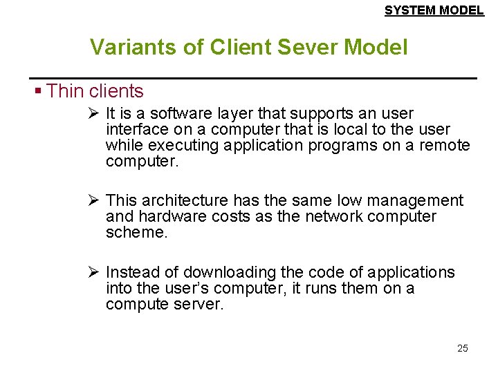 SYSTEM MODEL Variants of Client Sever Model § Thin clients Ø It is a SYSTEM MODEL Variants of Client Sever Model § Thin clients Ø It is a
