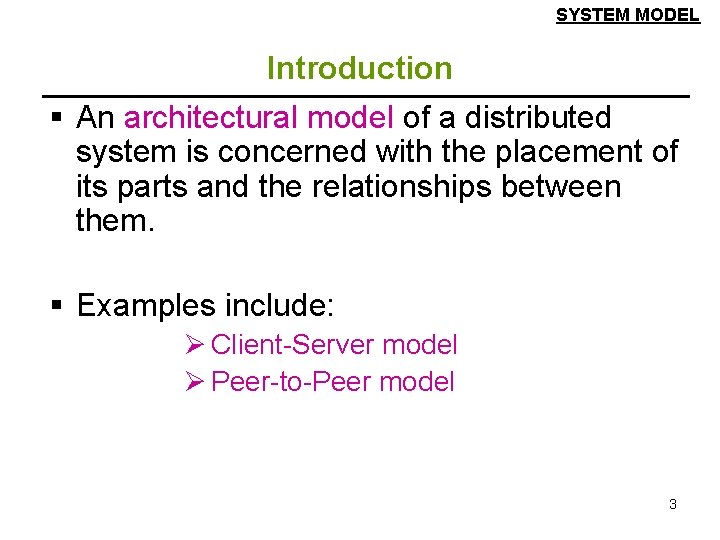 SYSTEM MODEL Introduction § An architectural model of a distributed system is concerned with SYSTEM MODEL Introduction § An architectural model of a distributed system is concerned with