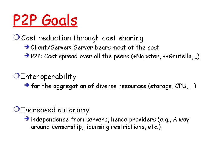 P 2 P Goals Cost reduction through cost sharing Client/Server: Server bears most of P 2 P Goals Cost reduction through cost sharing Client/Server: Server bears most of