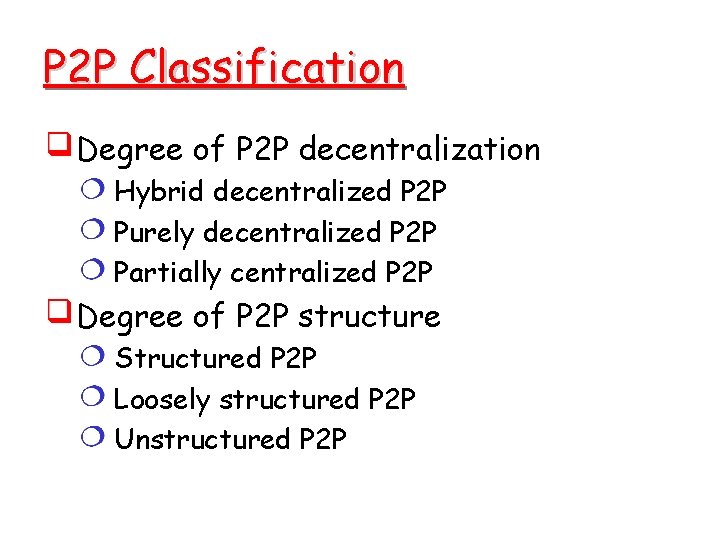 P 2 P Classification Degree of P 2 P decentralization Hybrid decentralized P 2 P 2 P Classification Degree of P 2 P decentralization Hybrid decentralized P 2